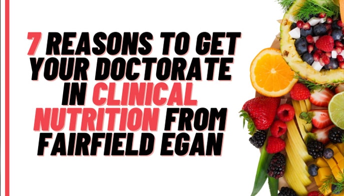 7 reasons to get your doctorate in clinical nutrition from fairfield egan